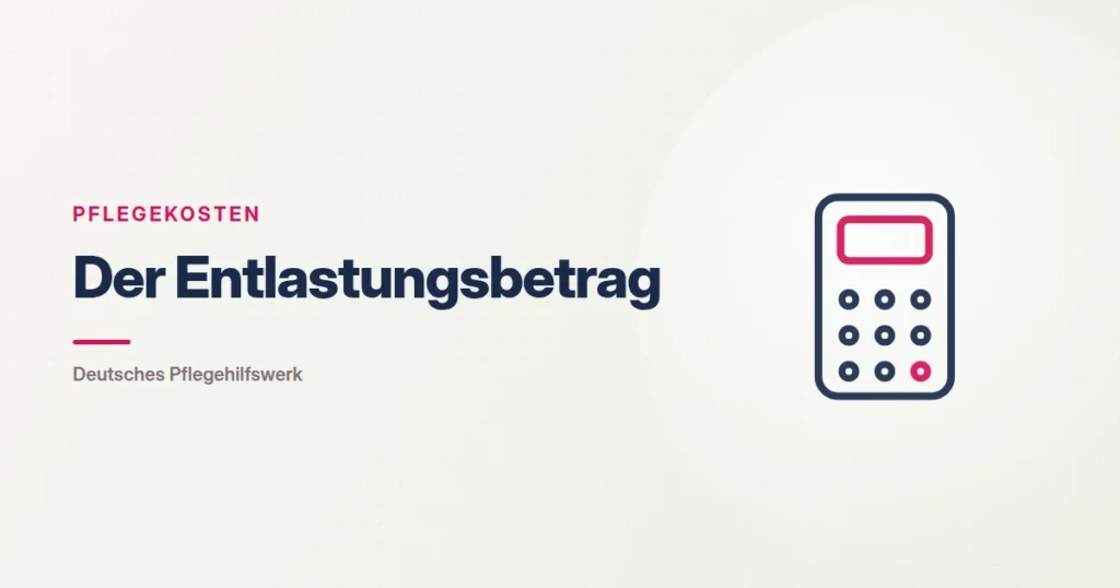 Grafik: Taschenrechner – Der Entlastungsbetrag (Pflegekosten), Deutsches Pflegehilfswerk