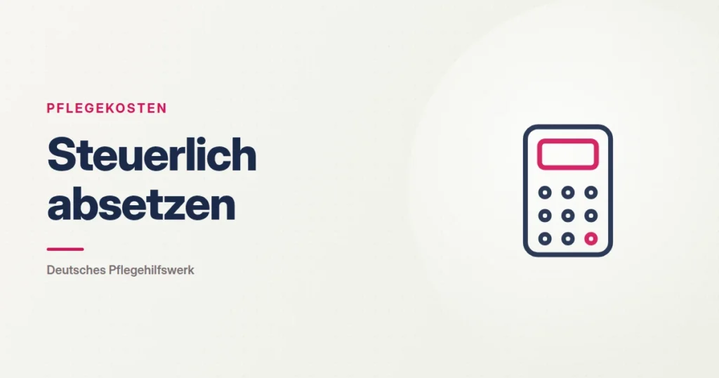 Grafik: Taschenrechner – Steuerlich absetzen (Pflegekosten), Deutsches Pflegehilfswerk